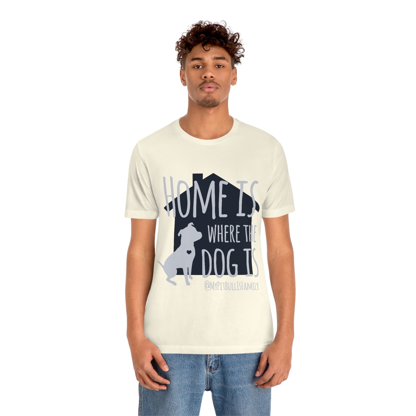 Home is Where the Dog is Unisex Jersey Short Sleeve Tee