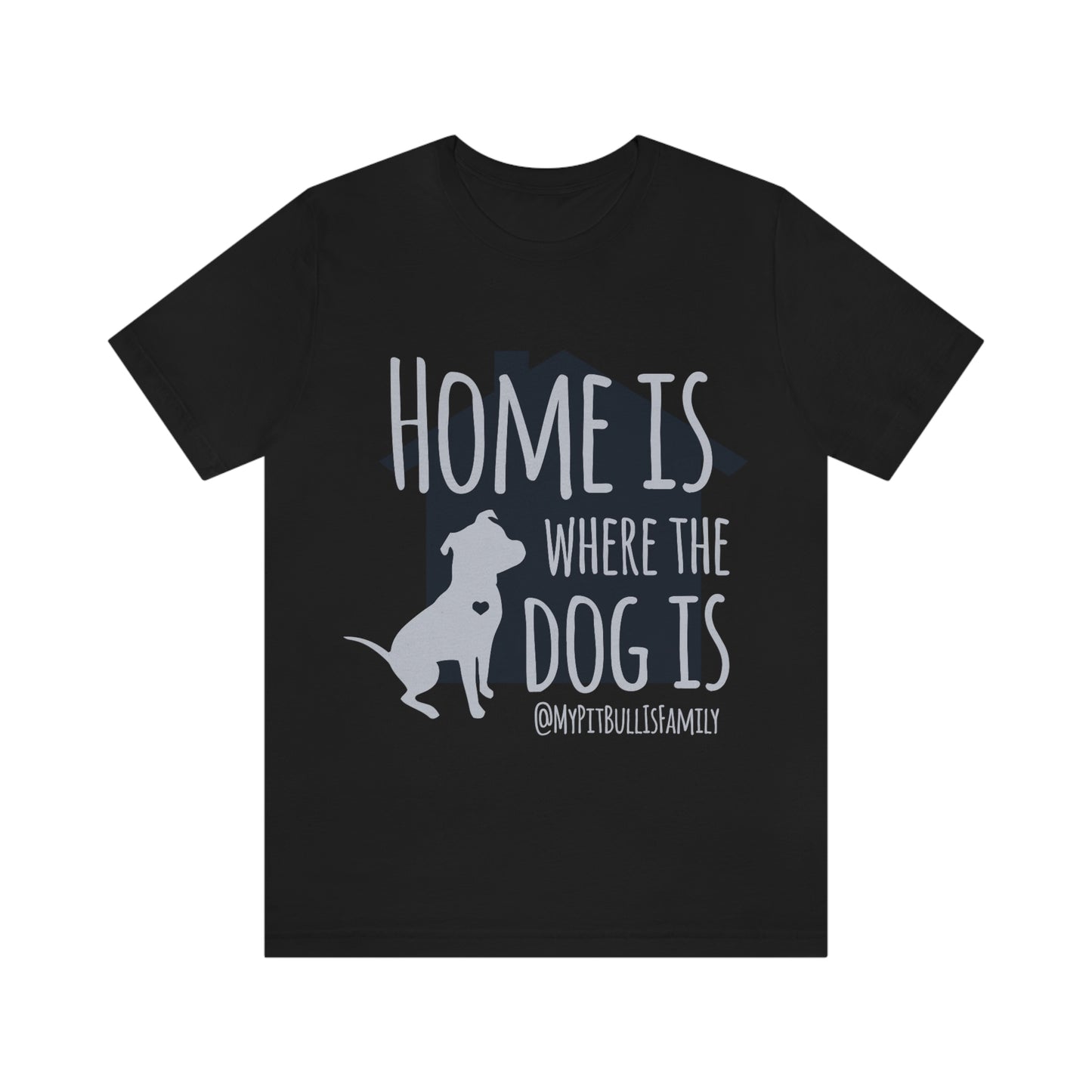 Home is Where the Dog is Unisex Jersey Short Sleeve Tee