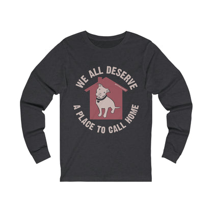 We All Deserve a Place to Call Home Unisex Jersey Long Sleeve Tee