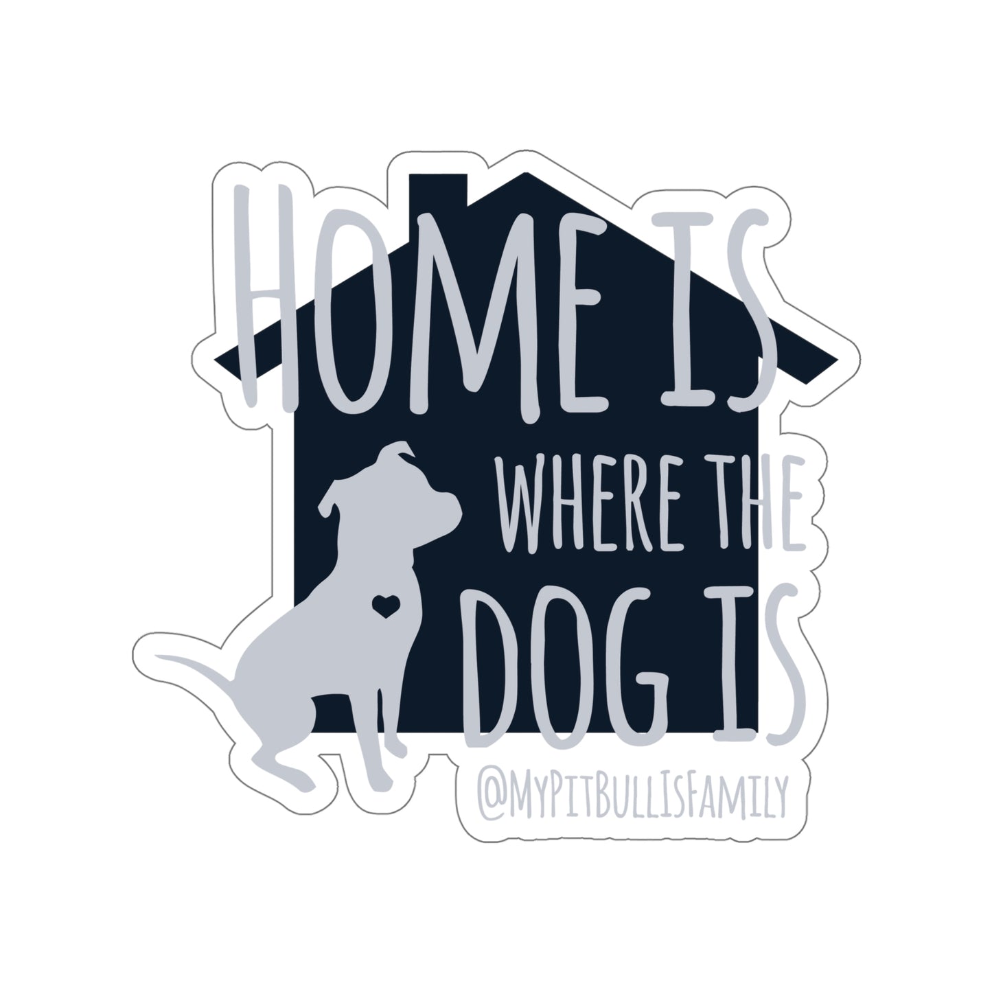 Home is Where the Dog is Die-Cut Stickers