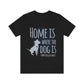 Home is Where the Dog is Unisex Jersey Short Sleeve Tee