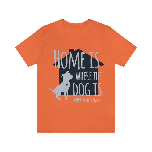 Home is Where the Dog is Unisex Jersey Short Sleeve Tee
